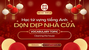Học từ vựng tiếng Anh chủ đề Dọn dẹp nhà cửa (Cleaning the house)