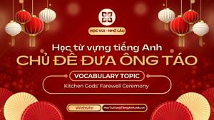Học từ vựng tiếng Anh chủ đề Đưa Ông Táo (23 tháng Chạp) - Kitchen Gods' Farewell Ceremony